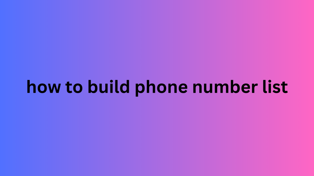 how to build phone number list